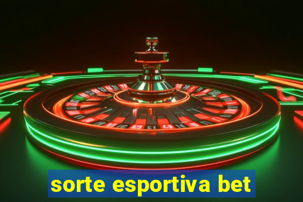 sorte esportiva bet